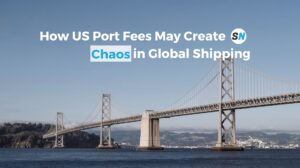 How the US Port Fees May Create Chaos in Global Shipping Dynamics