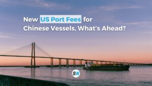 New US Port Fees for Chinese Vessels, What’s Ahead?